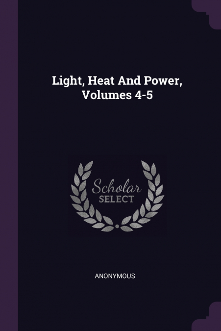 Light, Heat And Power, Volumes 4-5