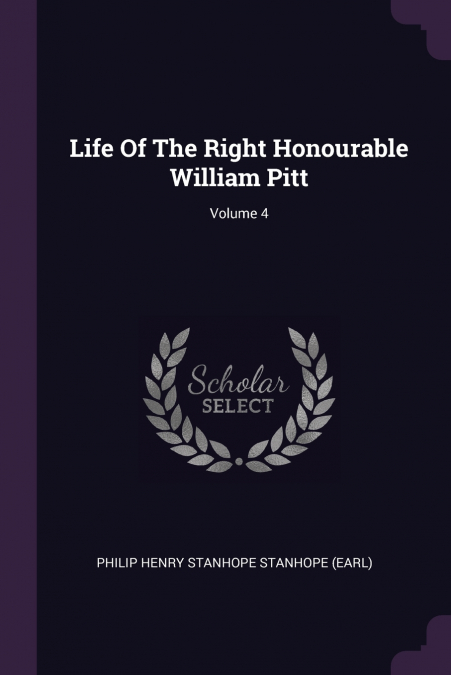 Life Of The Right Honourable William Pitt; Volume 4