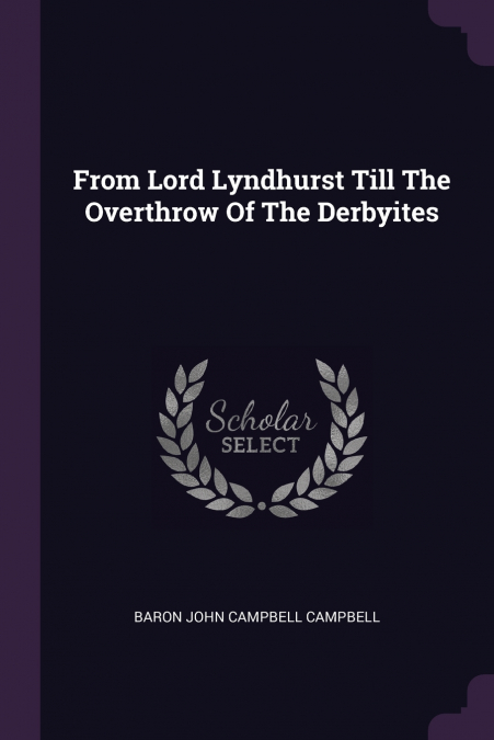 From Lord Lyndhurst Till The Overthrow Of The Derbyites