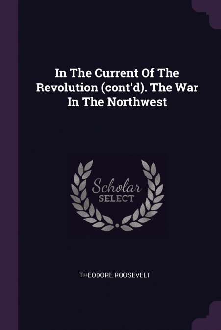 In The Current Of The Revolution (cont’d). The War In The Northwest