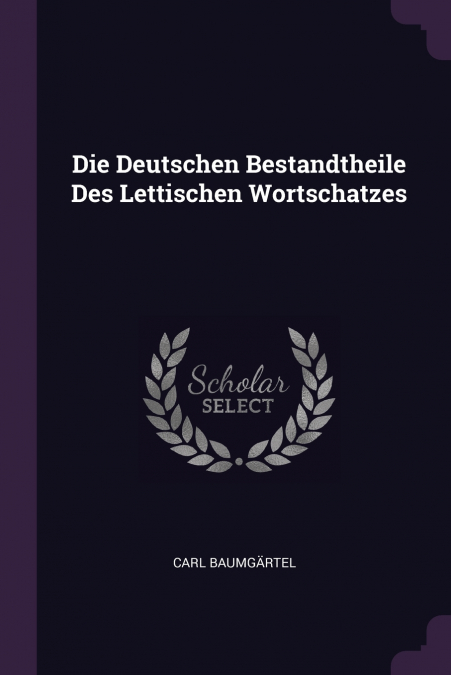 Die Deutschen Bestandtheile Des Lettischen Wortschatzes