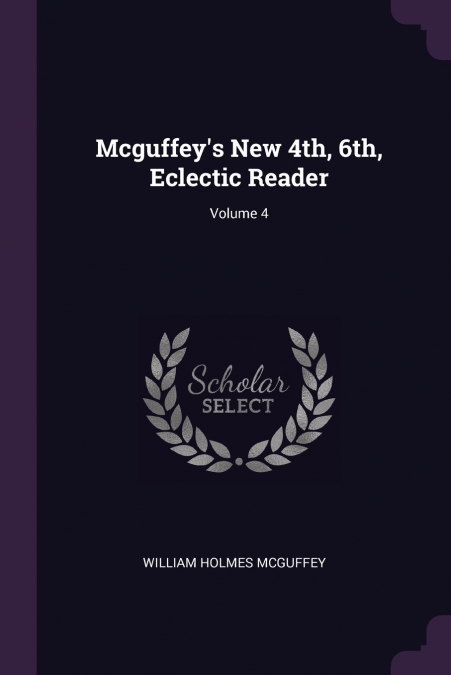 Mcguffey’s New 4th, 6th, Eclectic Reader; Volume 4