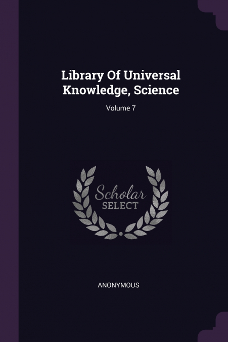 Library Of Universal Knowledge, Science; Volume 7