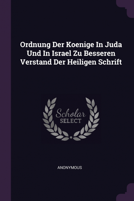 Ordnung Der Koenige In Juda Und In Israel Zu Besseren Verstand Der Heiligen Schrift