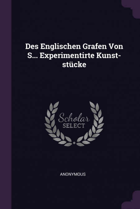 Des Englischen Grafen Von S... Experimentirte Kunst-stücke