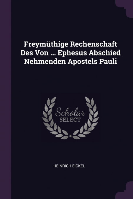 Freymüthige Rechenschaft Des Von ... Ephesus Abschied Nehmenden Apostels Pauli
