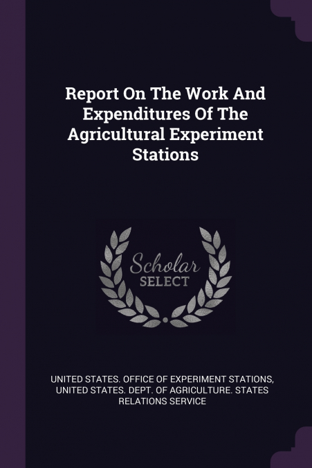 Report On The Work And Expenditures Of The Agricultural Experiment Stations