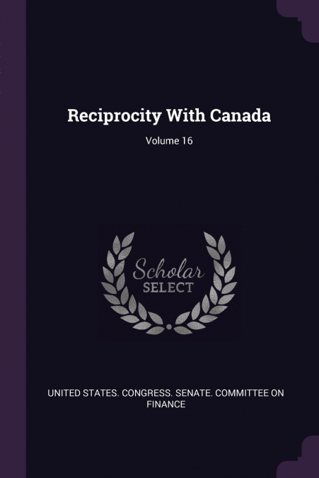 Reciprocity With Canada; Volume 16