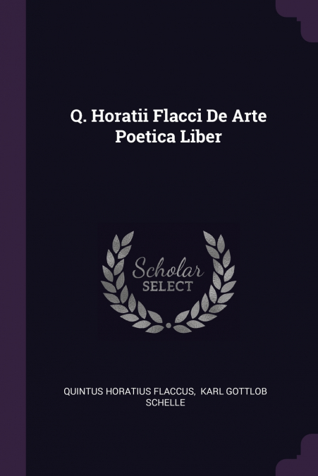 Q. Horatii Flacci De Arte Poetica Liber