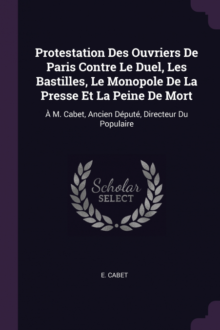 Protestation Des Ouvriers De Paris Contre Le Duel, Les Bastilles, Le Monopole De La Presse Et La Peine De Mort