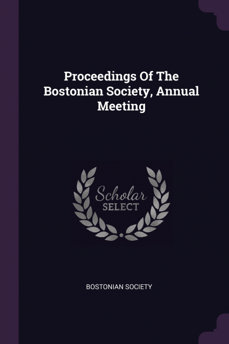 Proceedings Of The Bostonian Society, Annual Meeting
