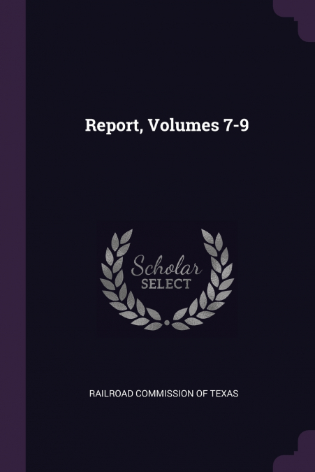 Report, Volumes 7-9