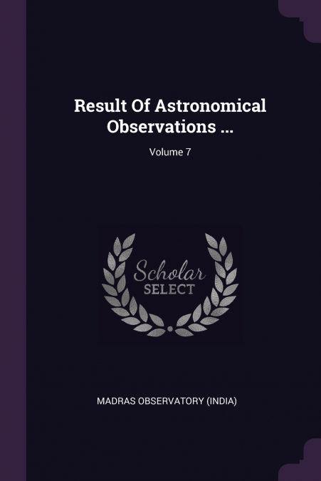 Result Of Astronomical Observations ...; Volume 7