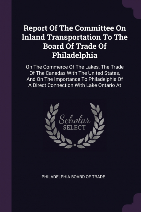 Report Of The Committee On Inland Transportation To The Board Of Trade Of Philadelphia