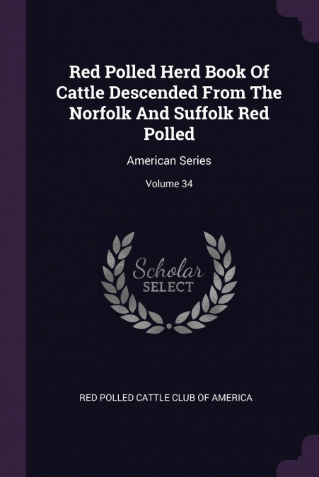 Red Polled Herd Book Of Cattle Descended From The Norfolk And Suffolk Red Polled