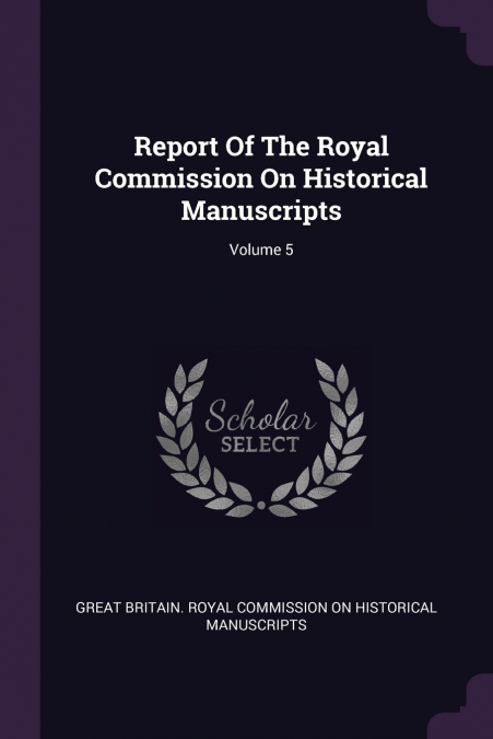 Report Of The Royal Commission On Historical Manuscripts; Volume 5