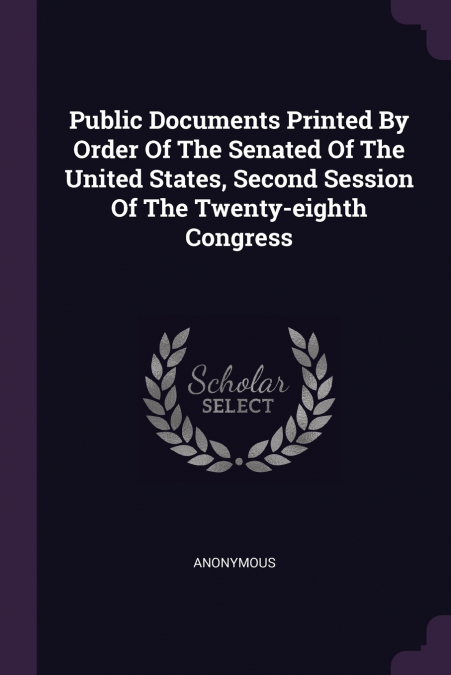 Public Documents Printed By Order Of The Senated Of The United States, Second Session Of The Twenty-eighth Congress