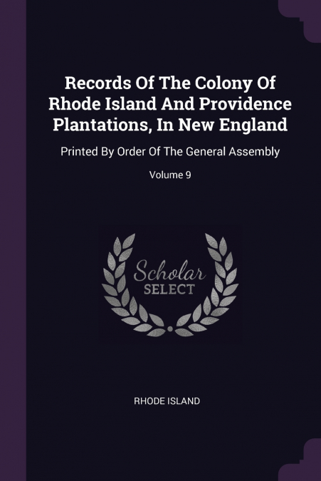 Records Of The Colony Of Rhode Island And Providence Plantations, In New England