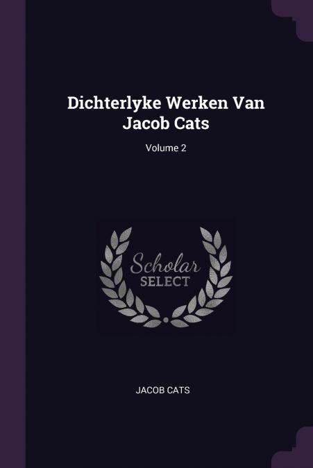 Dichterlyke Werken Van Jacob Cats; Volume 2