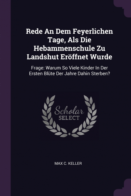 Rede An Dem Feyerlichen Tage, Als Die Hebammenschule Zu Landshut Eröffnet Wurde