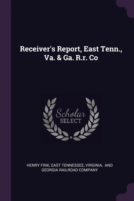 Receiver’s Report, East Tenn., Va. & Ga. R.r. Co