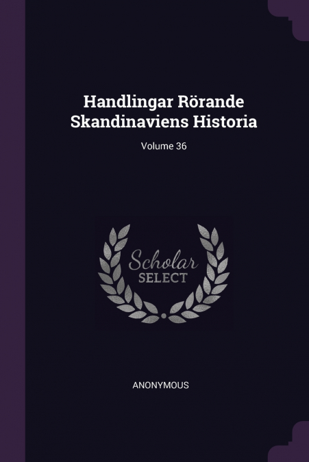 Handlingar Rörande Skandinaviens Historia; Volume 36