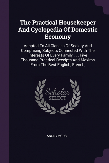 The Practical Housekeeper And Cyclopedia Of Domestic Economy