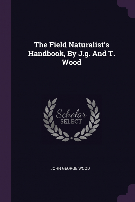 The Field Naturalist’s Handbook, By J.g. And T. Wood