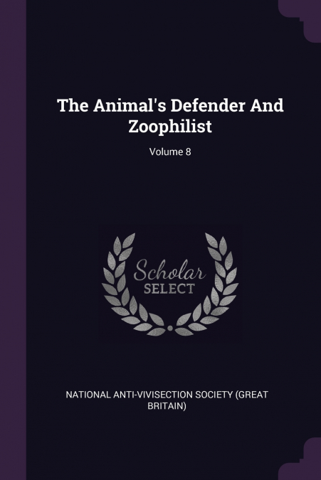 The Animal’s Defender And Zoophilist; Volume 8