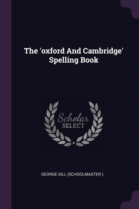 The ’oxford And Cambridge’ Spelling Book