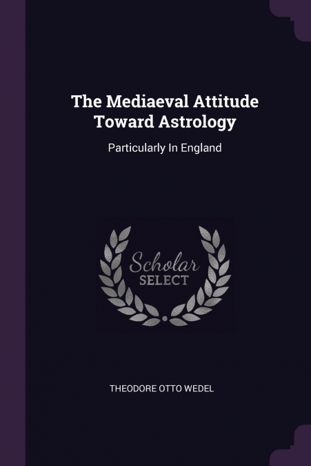 The Mediaeval Attitude Toward Astrology