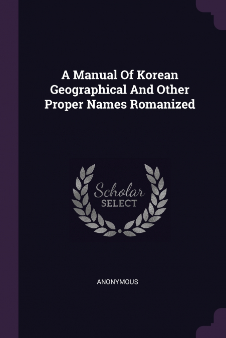 A Manual Of Korean Geographical And Other Proper Names Romanized
