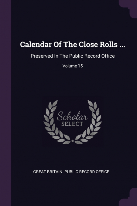 Calendar Of The Close Rolls ...