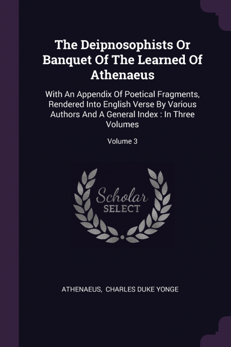 The Deipnosophists Or Banquet Of The Learned Of Athenaeus