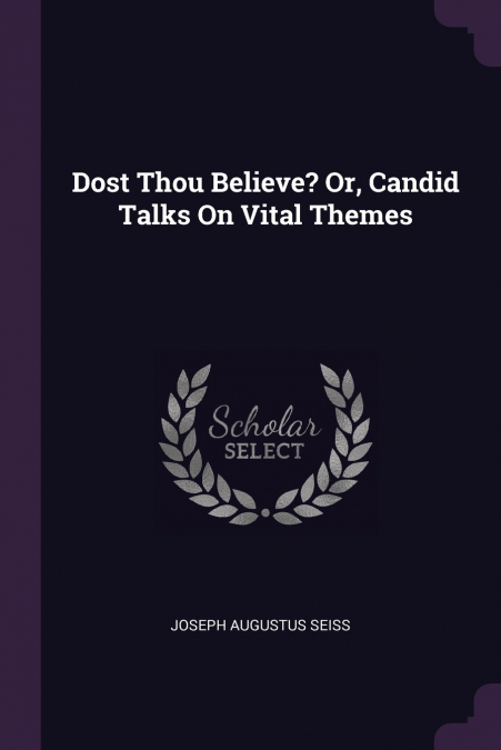 Dost Thou Believe? Or, Candid Talks On Vital Themes