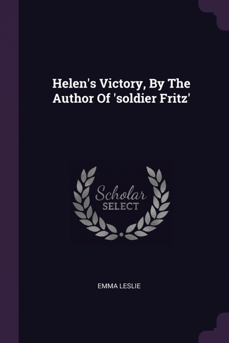 Helen’s Victory, By The Author Of ’soldier Fritz’