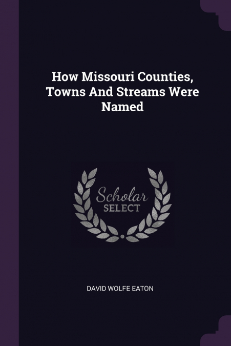 How Missouri Counties, Towns And Streams Were Named