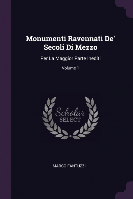 Monumenti Ravennati De’ Secoli Di Mezzo