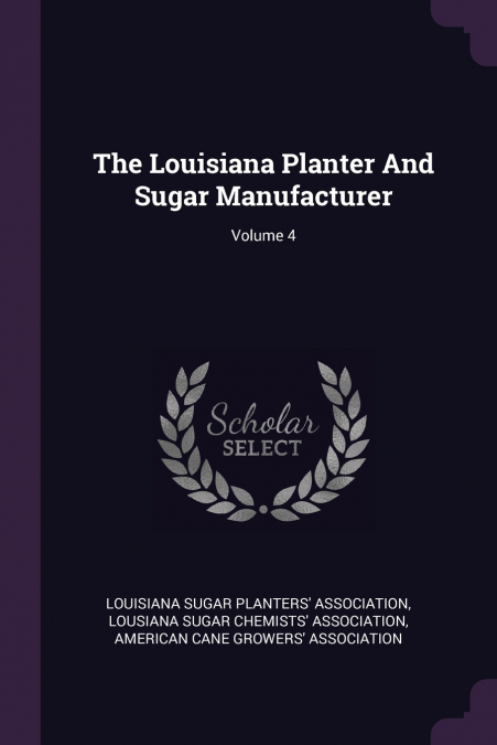 The Louisiana Planter And Sugar Manufacturer; Volume 4