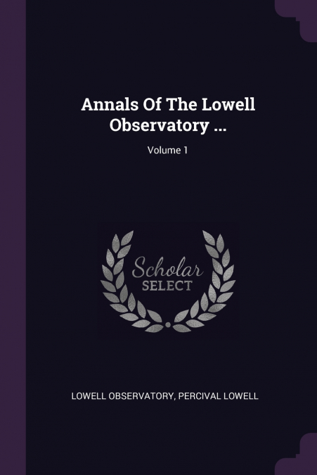 Annals Of The Lowell Observatory ...; Volume 1