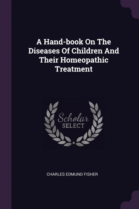 A Hand-book On The Diseases Of Children And Their Homeopathic Treatment