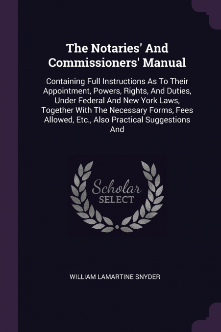 The Notaries’ And Commissioners’ Manual