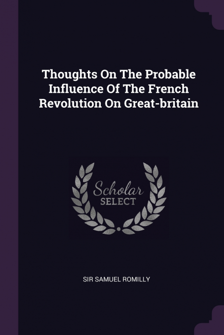 Thoughts On The Probable Influence Of The French Revolution On Great-britain