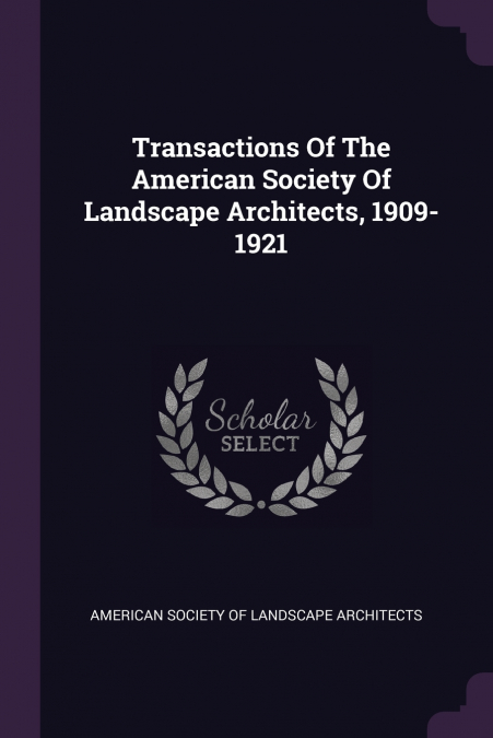 Transactions Of The American Society Of Landscape Architects, 1909-1921