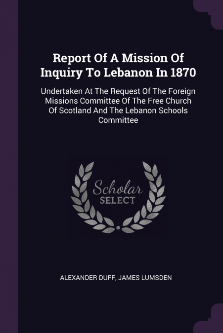 Report Of A Mission Of Inquiry To Lebanon In 1870