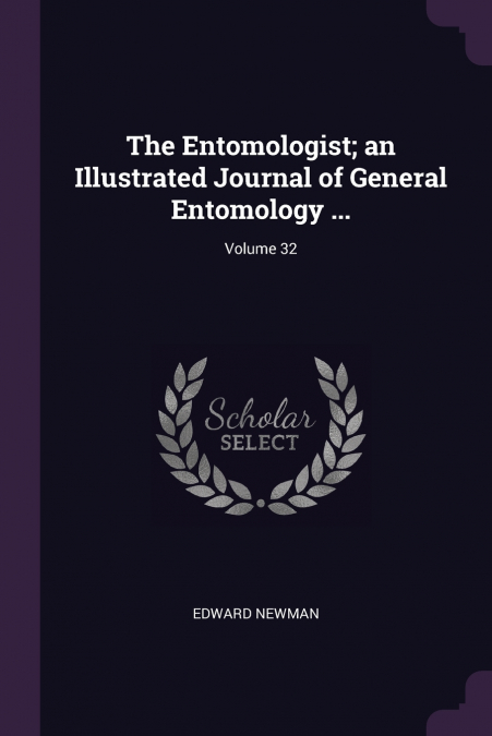 The Entomologist; an Illustrated Journal of General Entomology ...; Volume 32
