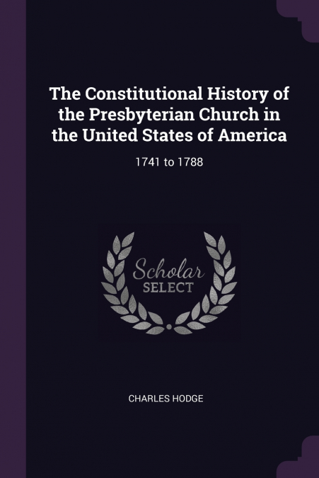 The Constitutional History of the Presbyterian Church in the United States of America