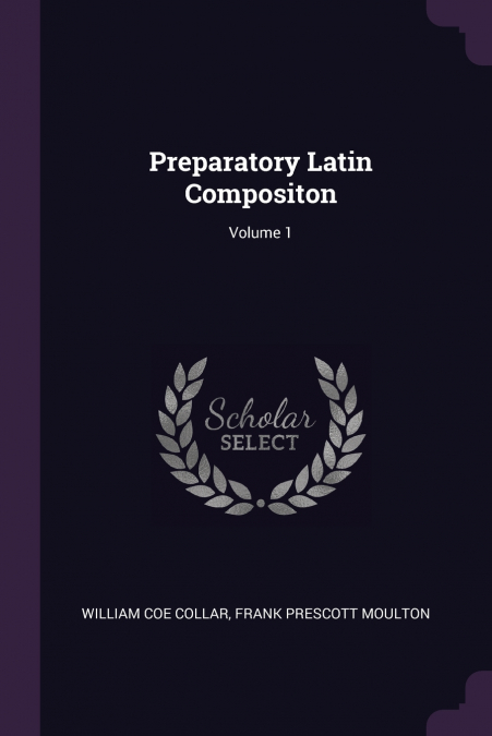 Preparatory Latin Compositon; Volume 1