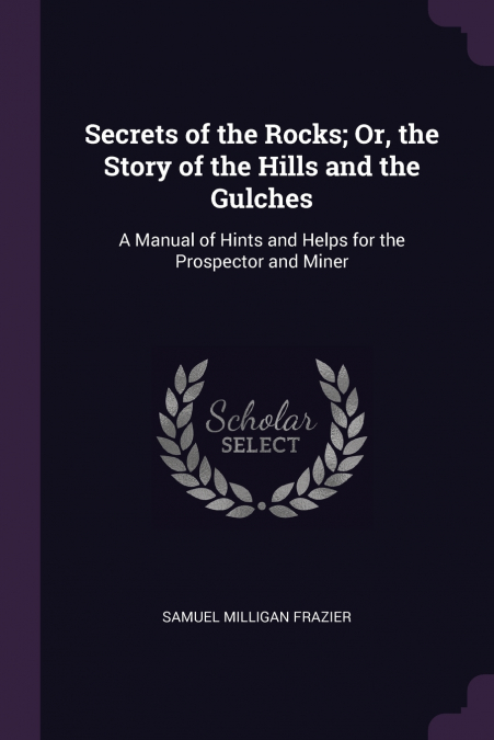 Secrets of the Rocks; Or, the Story of the Hills and the Gulches