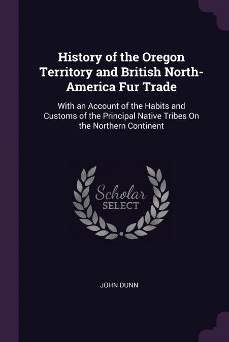 History of the Oregon Territory and British North-America Fur Trade